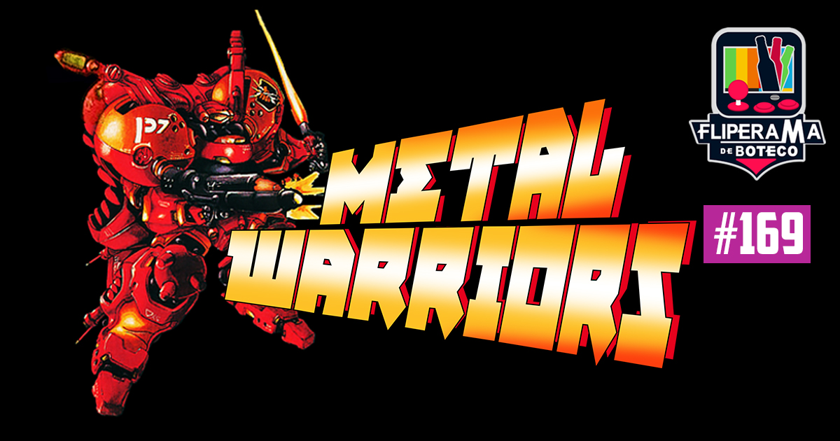 Fliperama de Boteco #169 – Metal Warriors