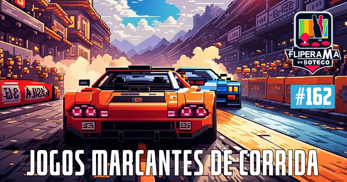 Fliperama de Boteco #172 – Jogos Marcantes de Corrida