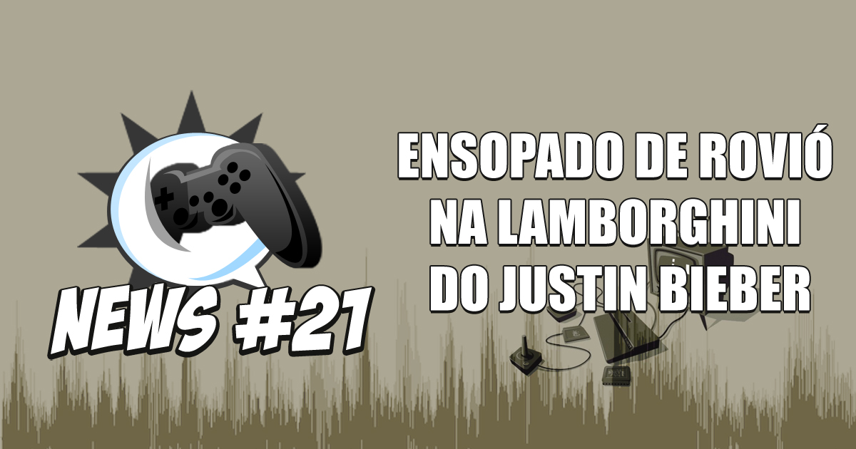 Nerdbyte News #21 – Ensopado de Rovió na Lamborghini do Justin Bieber