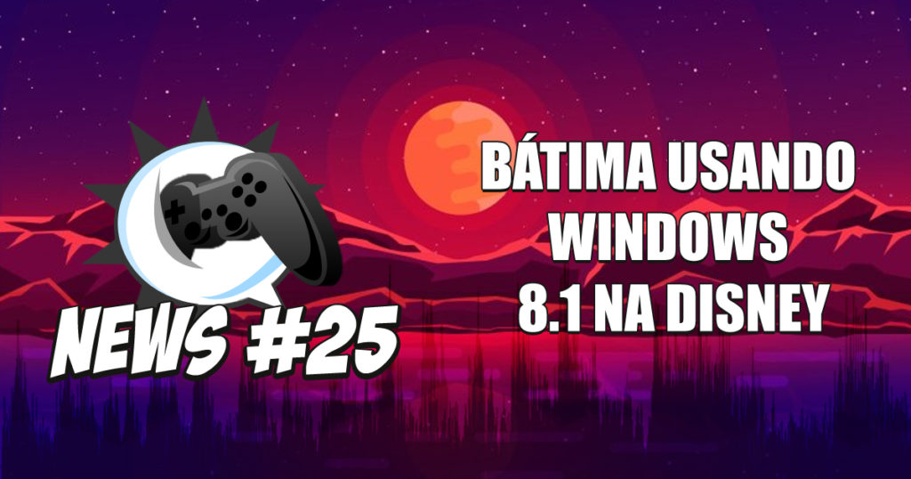 Nerdbyte News #25 – Bátima usando Windows 8.1 na Disney