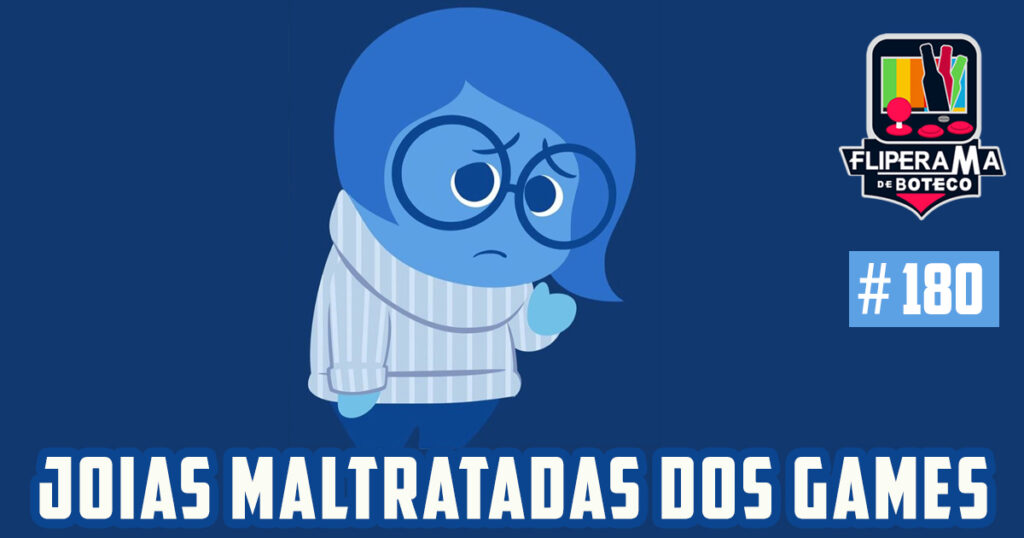 Fliperama de Boteco #180 - Joias Maltratadas