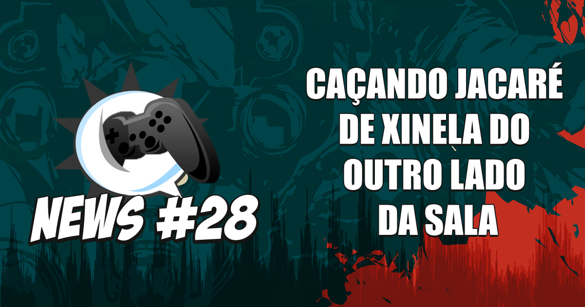 Nerdbyte News #28 – Caçando jacaré de xinela do outro lado da sala