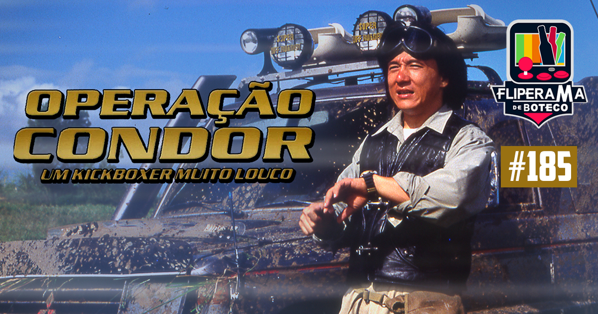 Fliperama de Boteco #185 – Operação Condor (Armour of God 2)