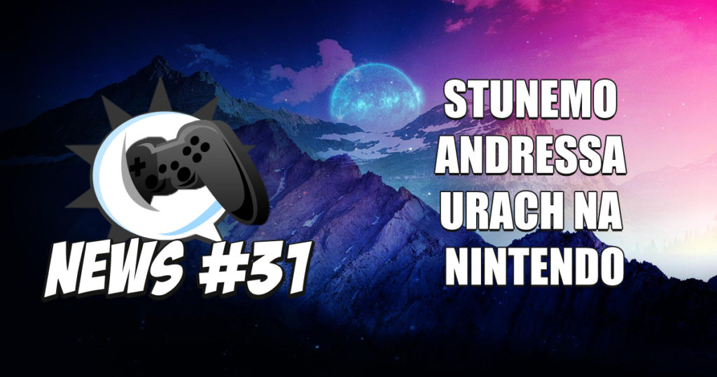 Nerdbyte News #31 – Stunemo Andressa Urach na Nintendo