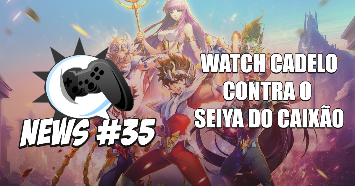 Nerdbyte News #35 – Watch Cadelo contra o Seiya do Caixão