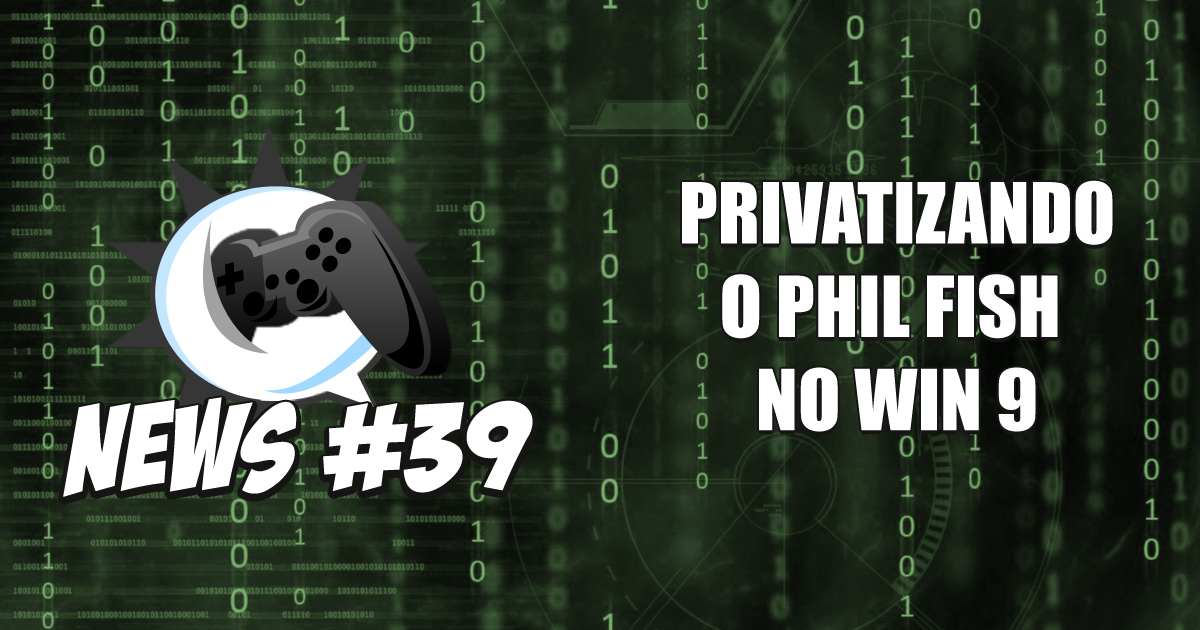 Nerdbyte News #39 - Privatizando o Phil Fish no Win 9