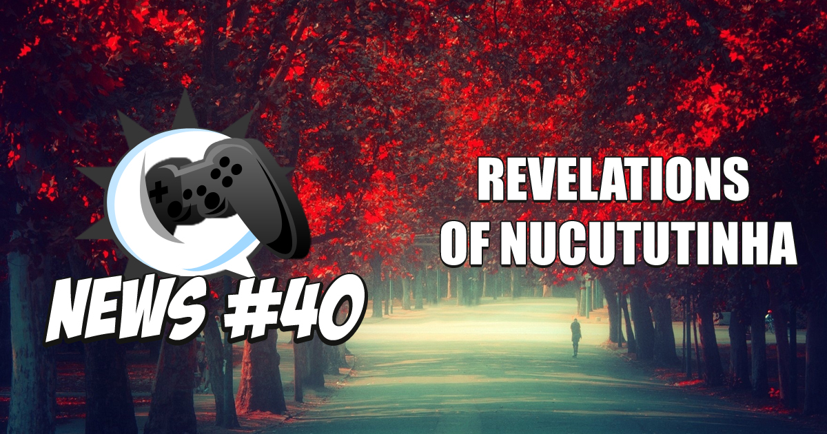 Nerdbyte News #40 – Revelations of Nucututinha