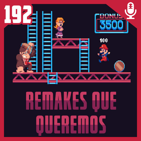 Fliperama de Boteco #192 – Remakes que Queremos