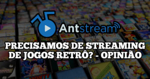 Antstream - Precisamos de streaming de jogos retrô - Opinião