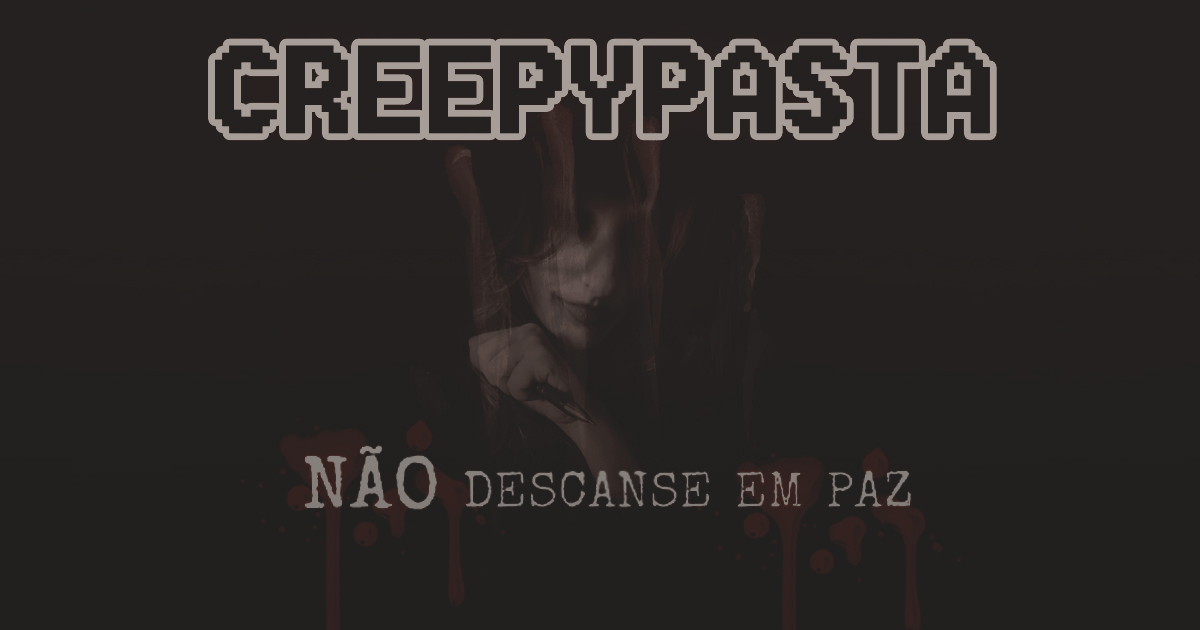 Creepypasta #02 – Não Descanse em Paz