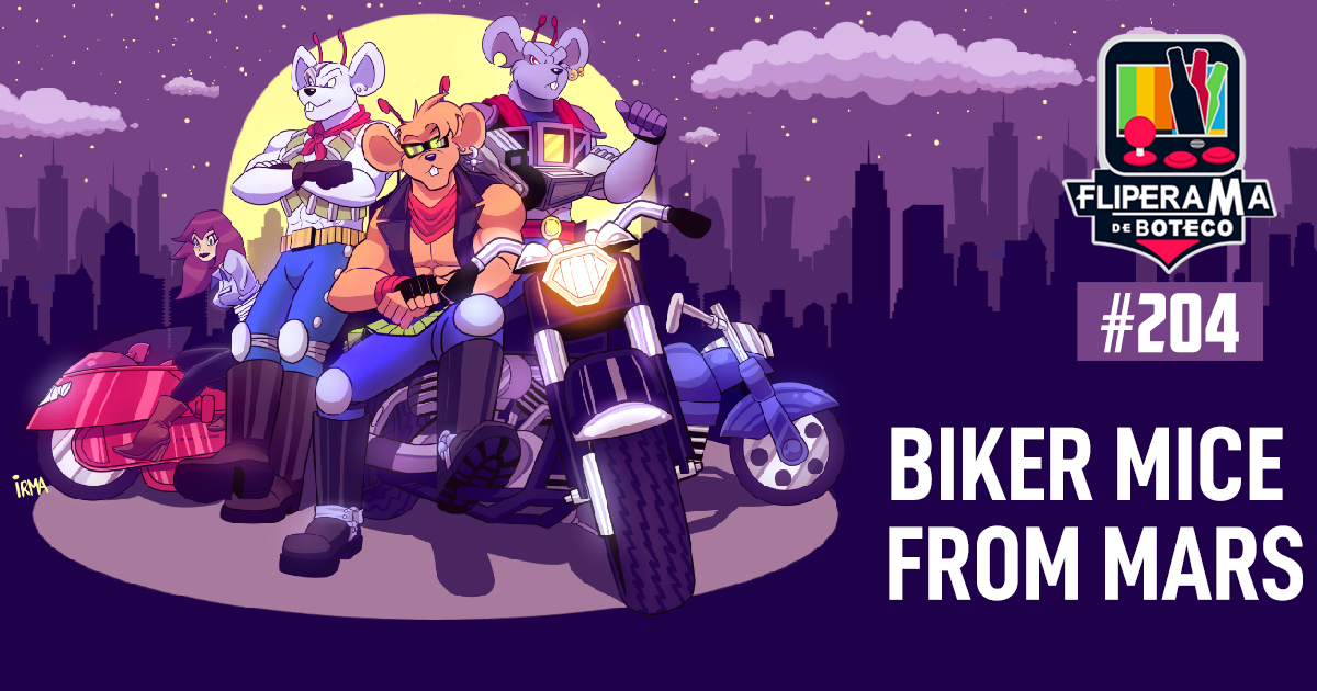 Fliperama de Boteco #204 – Biker Mice from Mars