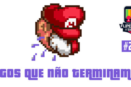 Fliperama de Boteco #205 – Jogos que Não Terminamos