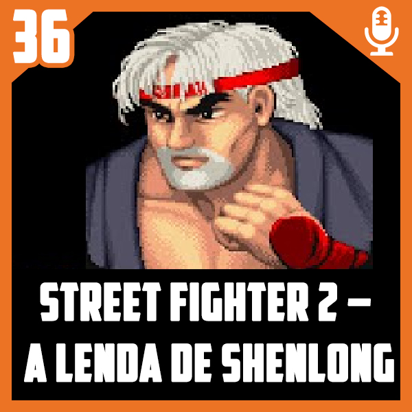 Bora Pro Fliper #36 – Street Fighter 2 – A Lenda de Shenlong