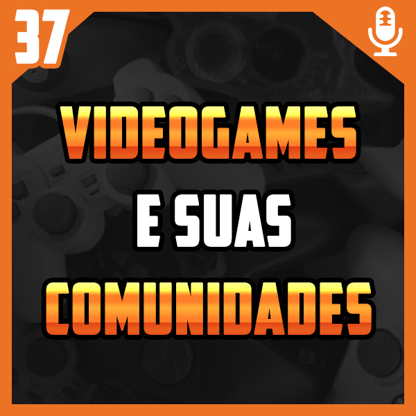 Bora Pro Fliper #37 – Videogames e suas comunidades
