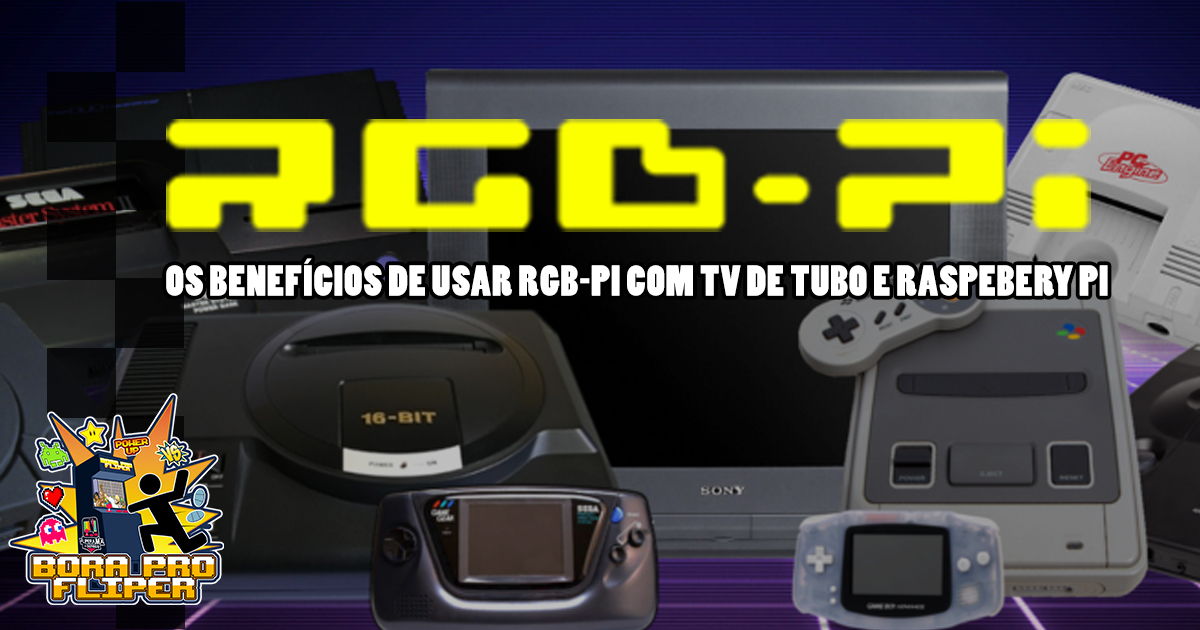 Bora pro Fliper #02 – Os benefícios de usar RGB-pi com TV de Tubo e Raspebery Pi