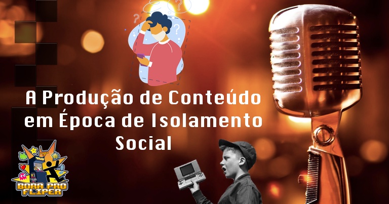 Bora Pro Fliper #04 - A Produção de Conteúdo em Época de Isolamento Social