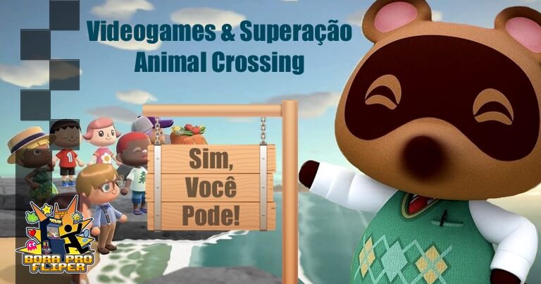 Bora Pro Fliper #05 – Videogames & Superação – Animal Crossing