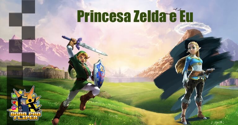 Bora Pro Fliper #07 - Princesa Zelda e Eu