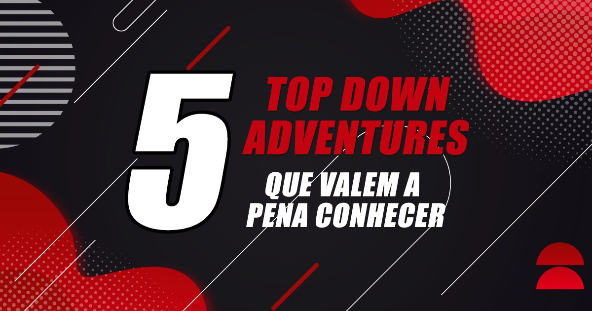 Bora pro Fliper #10 - 5 Top Down adventures que valem a pena conhecer