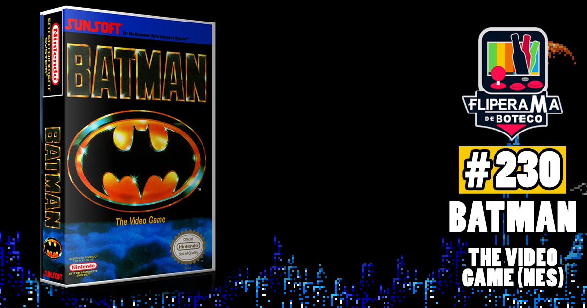 Fliperama de Boteco #230 - Batman The Video Games (NES)