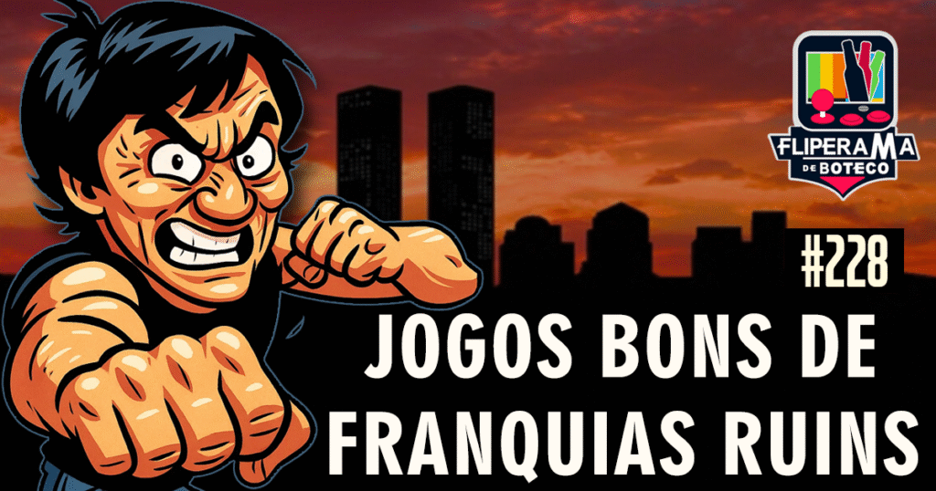 Fliperama de Boteco #228 - Jogos Bons de Franquias Ruins