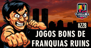 Fliperama de Boteco #228 - Jogos Bons de Franquias Ruins