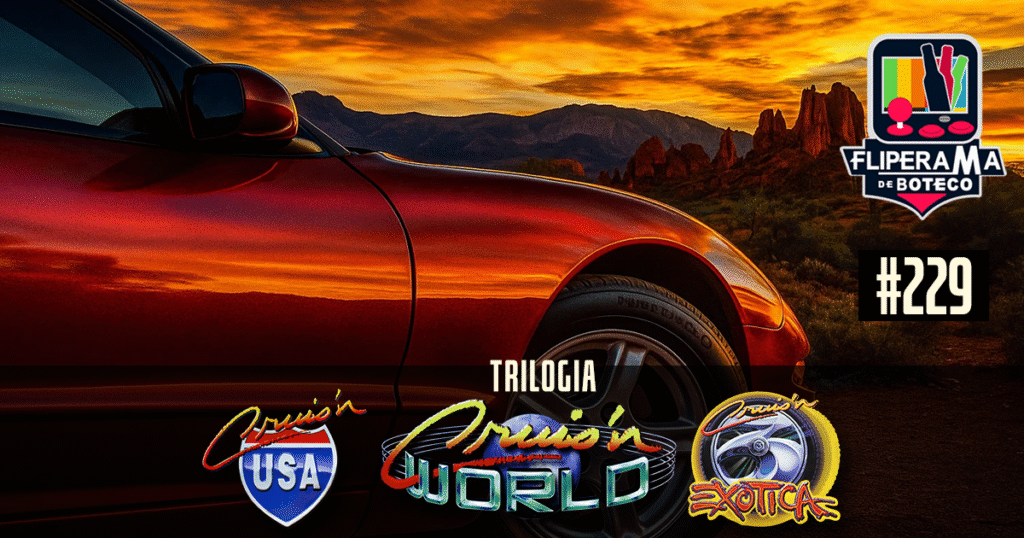Fliperama de Boteco #229 - Trilogia Cruis'n (Cruis'n USA, Cruis'n World e Cruis'n Exotica)
