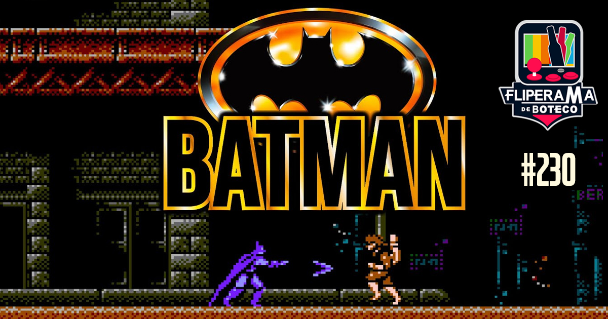 Fliperama de Boteco #230 - Batman: The Video Games (NES)