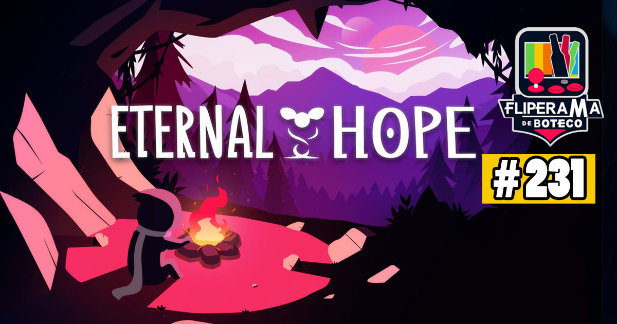 Fliperama de Boteco #231- Eternal Hope