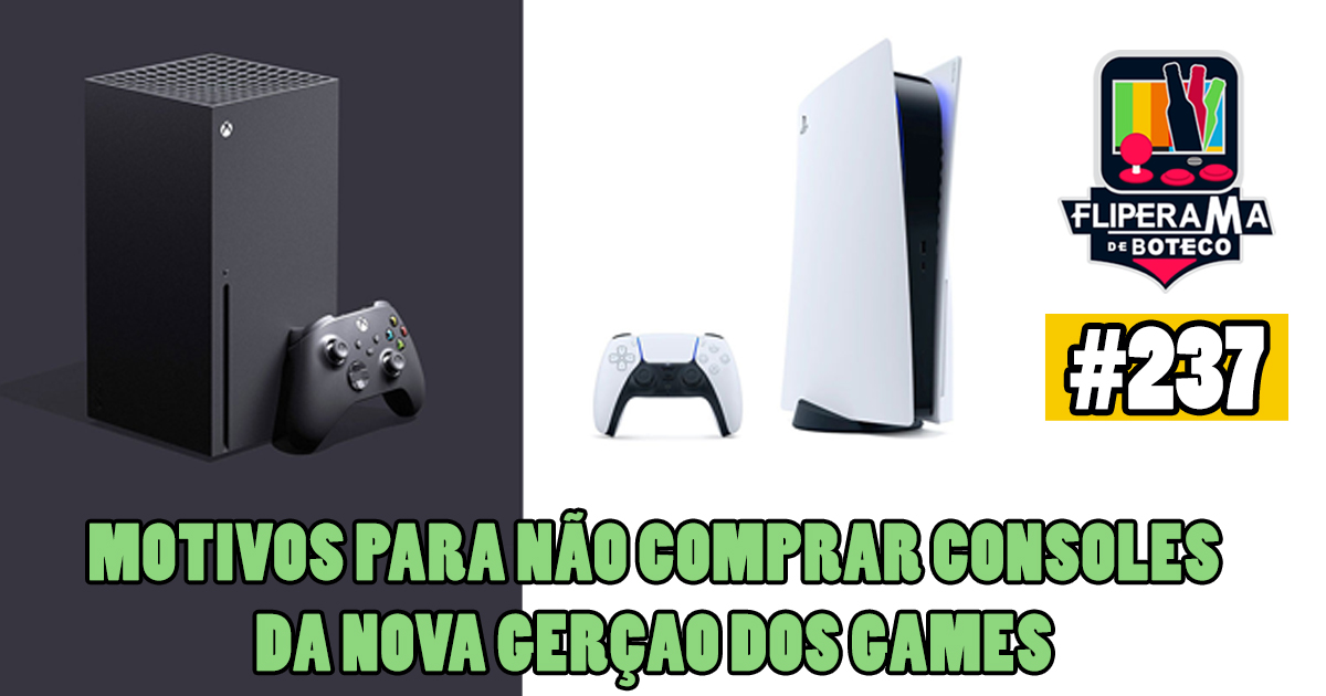 Fliperama de Boteco #237 – Motivos para Não comprar Consoles da Nova Geração dos Games