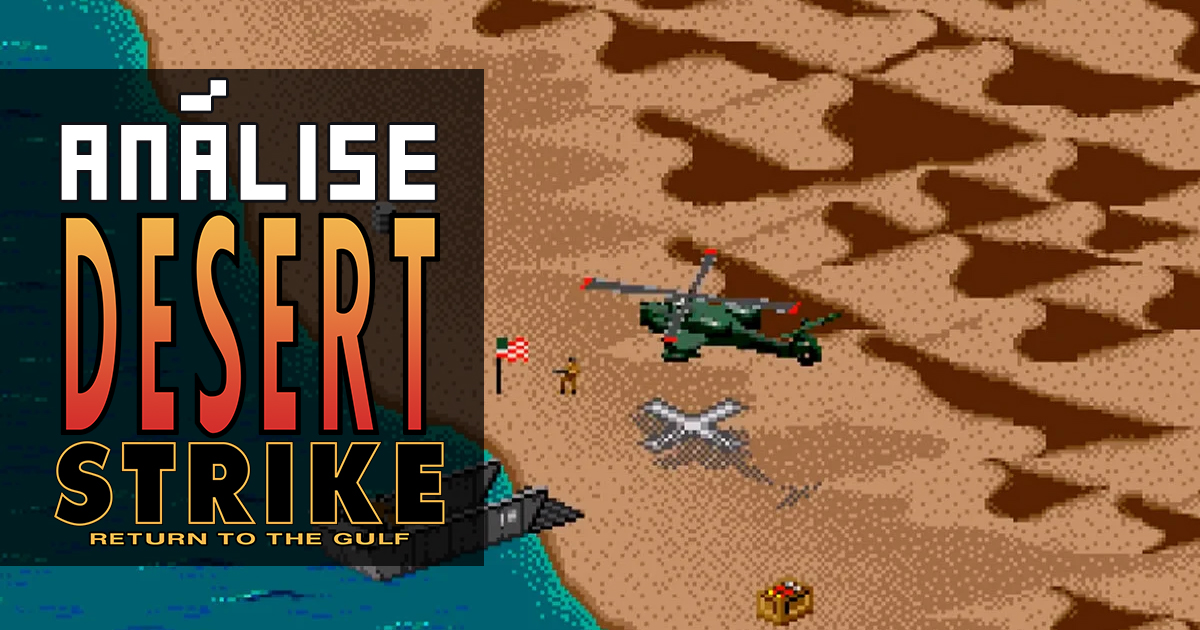 Desert Strike – Return to the Gulf: GET TO THE CHOPPA!!! – Análise