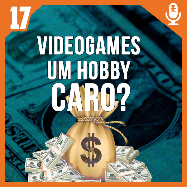 Bora Pro Fliper #17 – Videogames um hobby caro?