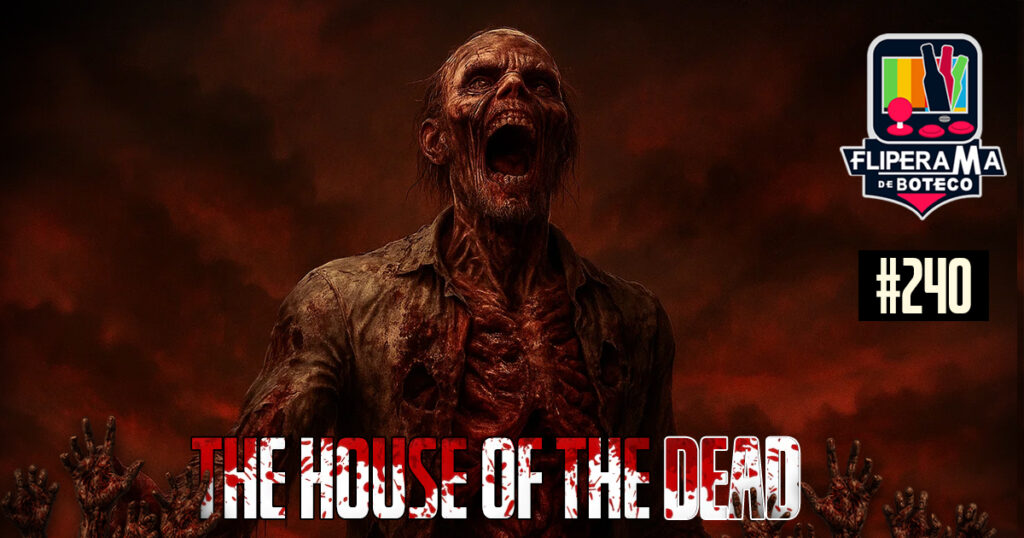 Fliperama de Boteco #240 - The House of The DeadFliperama de Boteco #240 - The House of The Dead