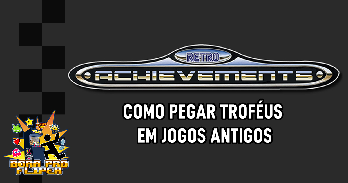 Bora pro Fliper #23 - Retroachievements: Conquistas para jogos antigos