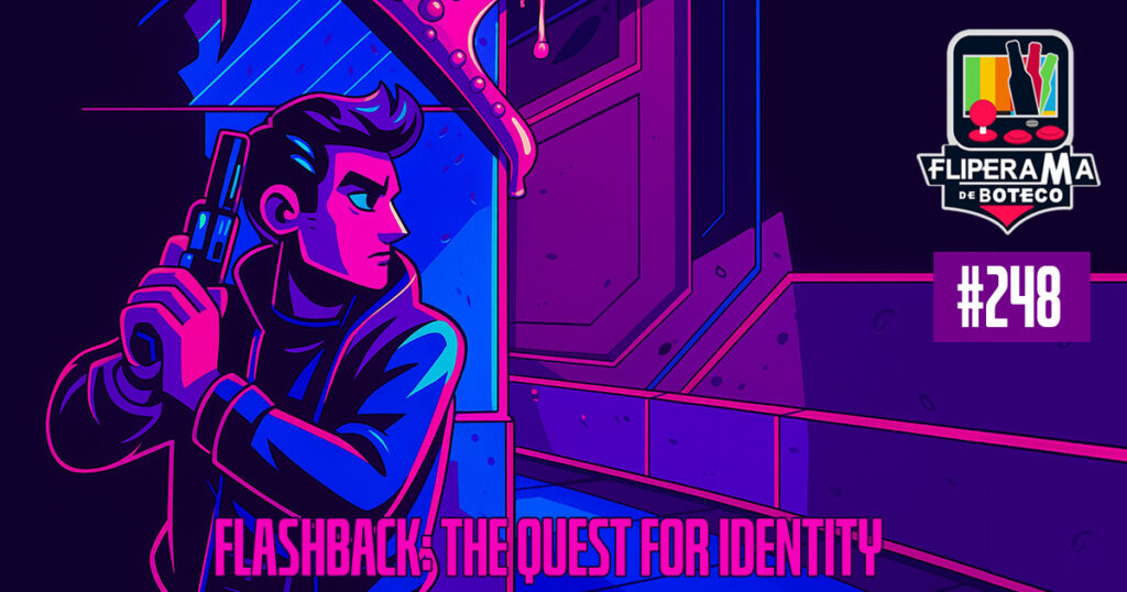 Fliperama de Boteco #248 - Flashback: The Quest for Identity