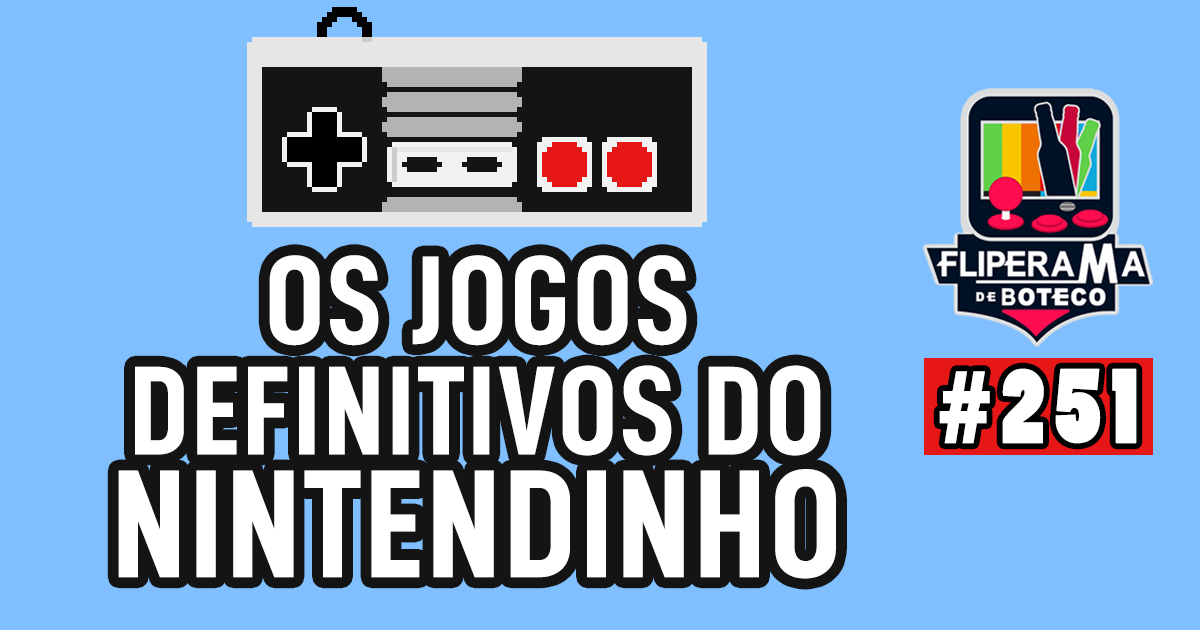 Fliperama de Boteco #251 - Os Jogos Definitivos do Nintendinho