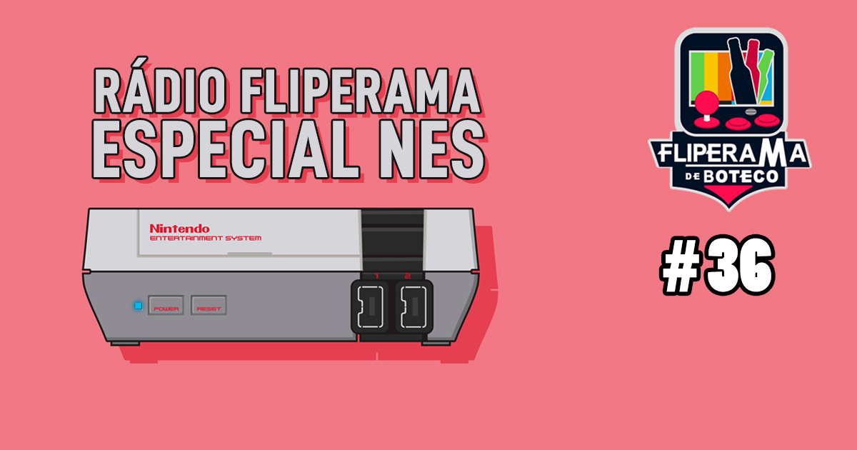 Rádio Fliperama #36 – Especial NES