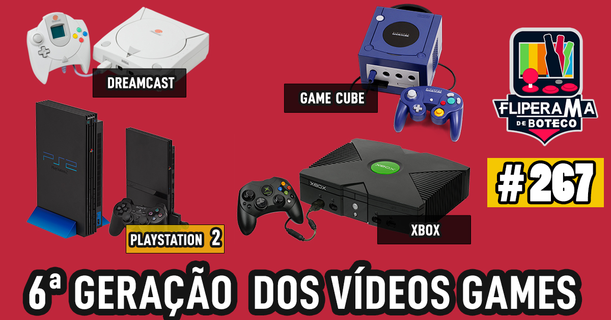 Fliperama de Boteco #267 – 6ª Geração dos Games