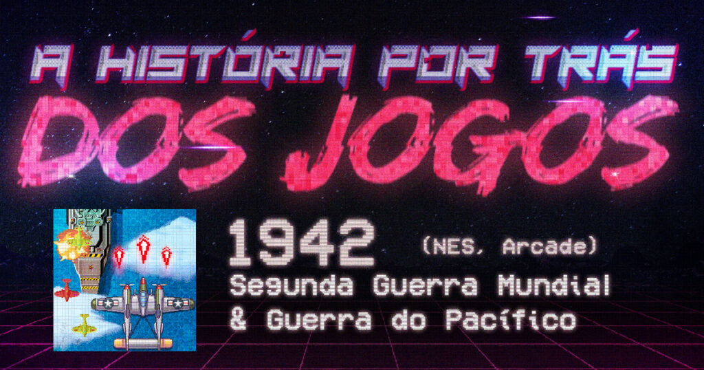 A História pro trás dos Jogos #1 - 1942: A Segunda Guerra Mundial e Batalha do Pacífico