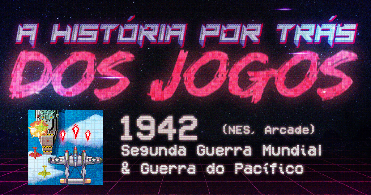 A História por trás dos Jogos #1 – 1942: A Segunda Guerra Mundial e Batalha do Pacífico