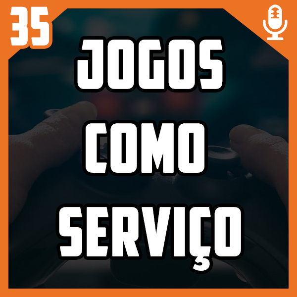 Bora Pro Fliper #35 – Jogos como Serviço
