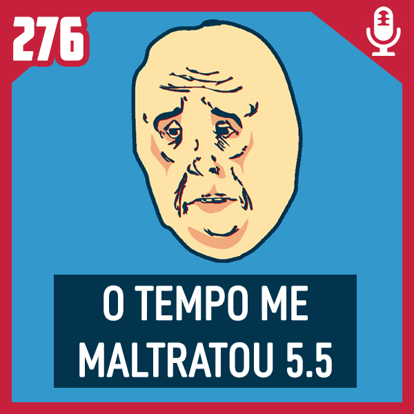 Fliperama de Boteco #276 – O Tempo Me Maltratou 5.5 (edição estendida)