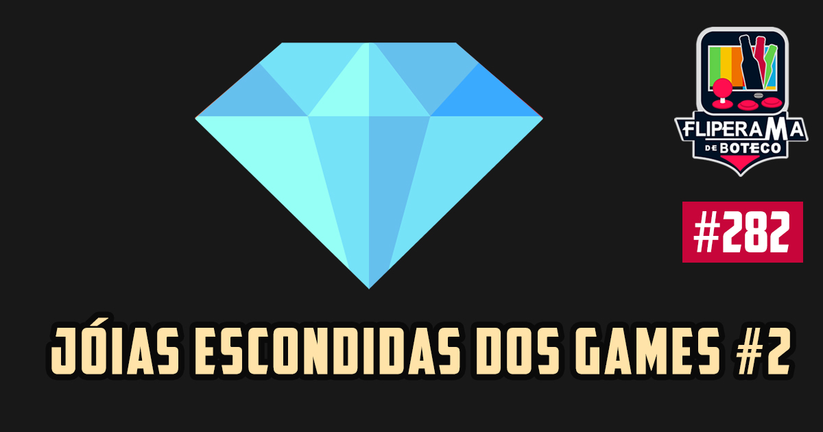 Fliperama de Boteco #282 – Joias Escondidas dos Games #2