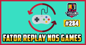 Fliperama de Boteco #284 - Fator Replay nos Games