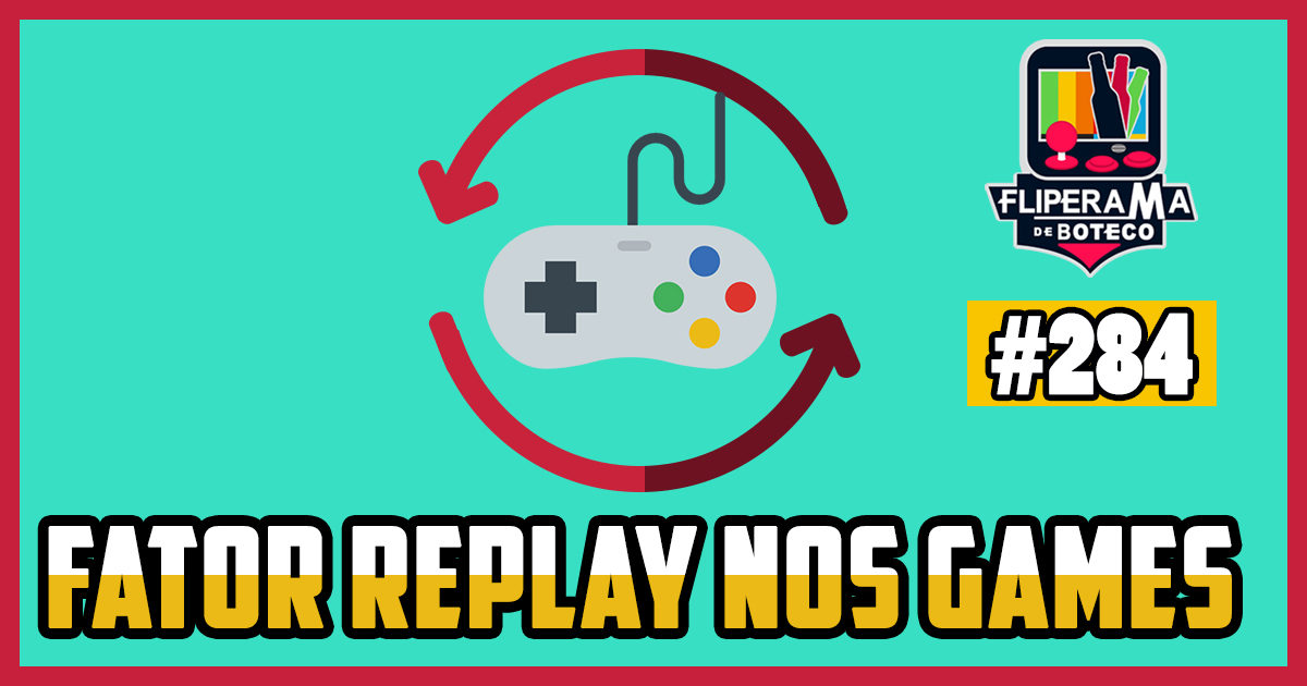 Fliperama de Boteco #284 - Fator Replay nos Games