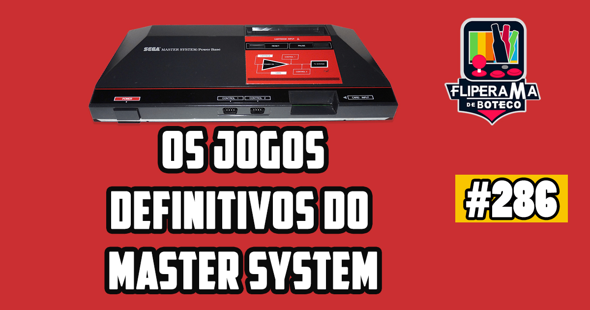 Fliperama de Boteco #286 – Os Jogos Definitivos do Master System