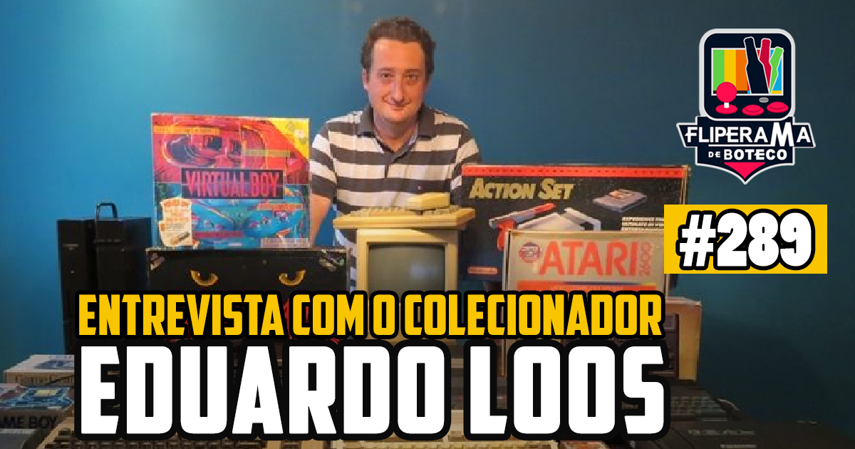 Fliperama de Boteco #289 – Entrevista com o Colecionador Eduardo Loos