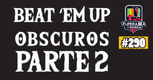 Fliperama de Boteco #290 - Beat 'em up Obscuros 2