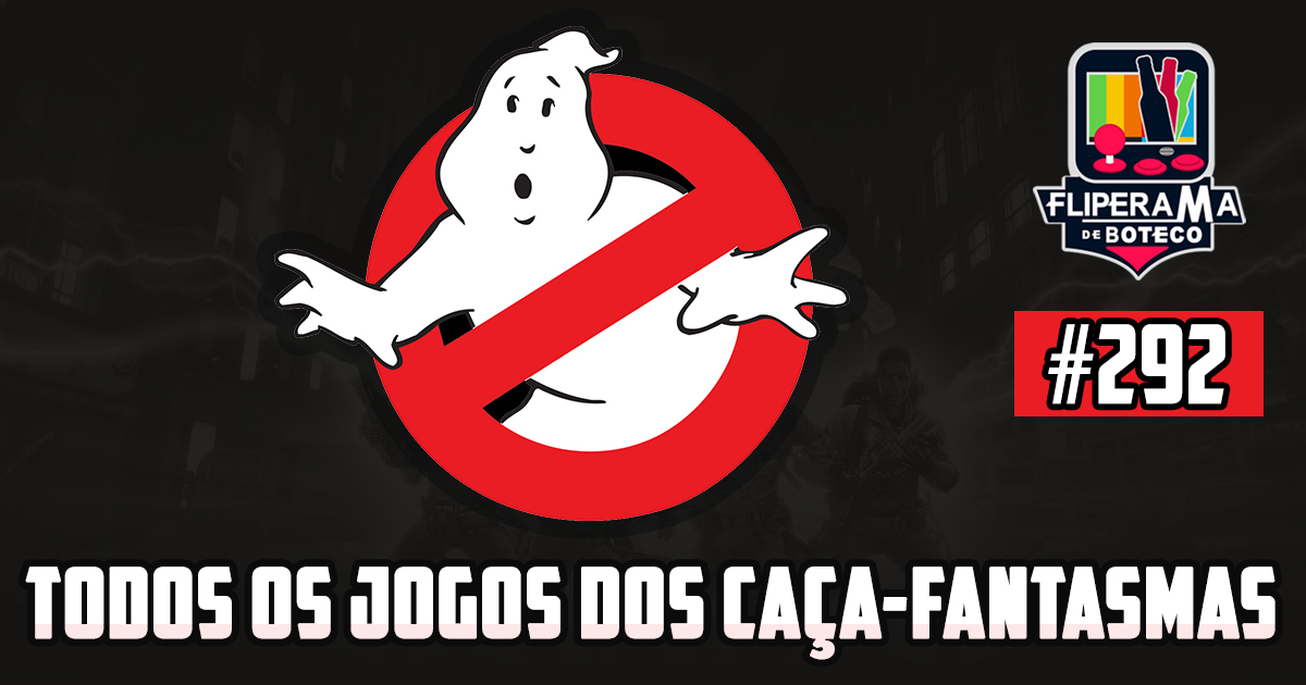 Fliperama de Boteco #292 – Todos os jogos dos Caça-Fantasmas