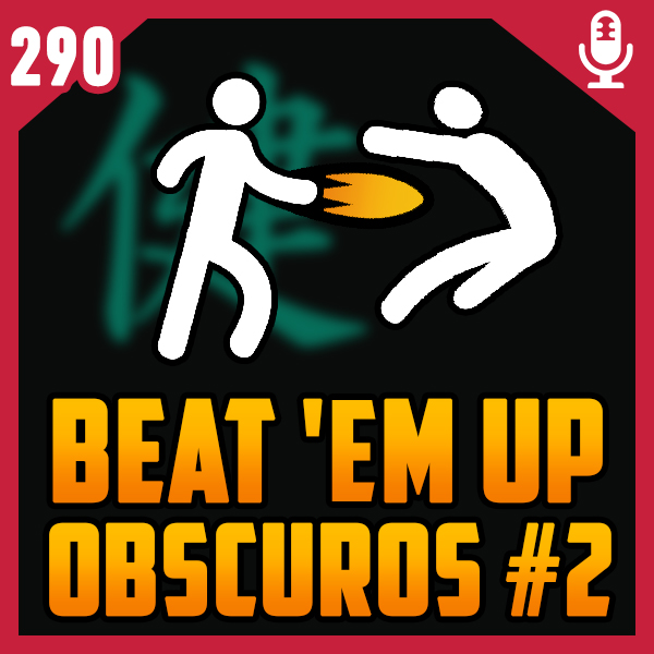 Fliperama de Boteco #290 – Beat ’em up Obscuros 2